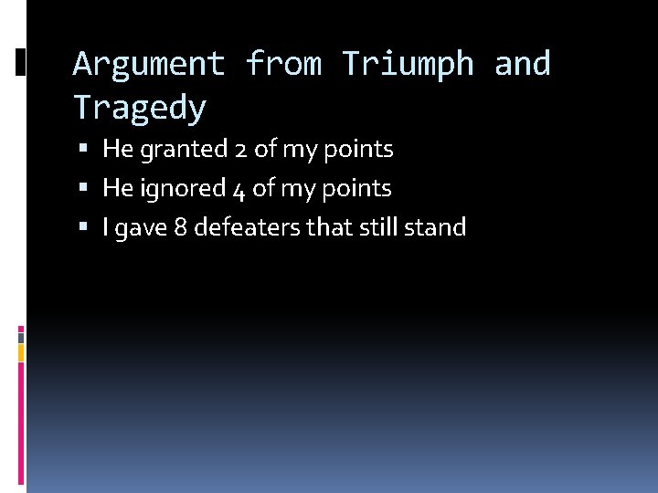 Argument from Triumph and Tragedy He granted 2 of my points He ignored 4