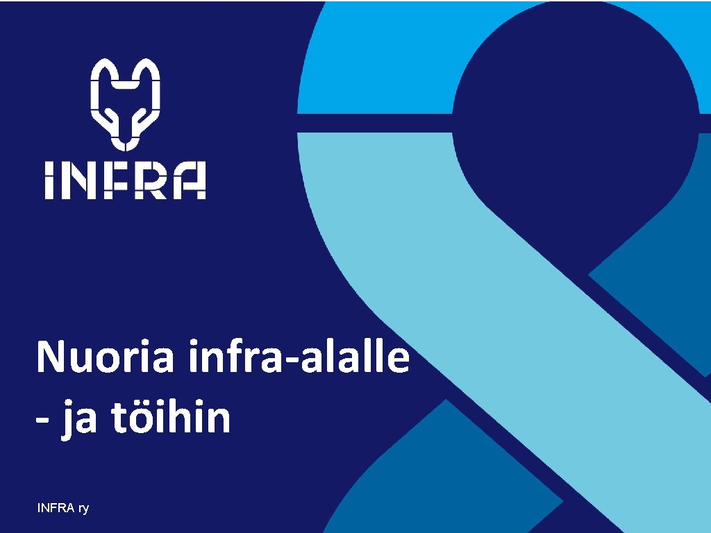 Nuoria infra-alalle - ja töihin INFRA ry Nuoria infra-alalle - ja töihin INFRA ry