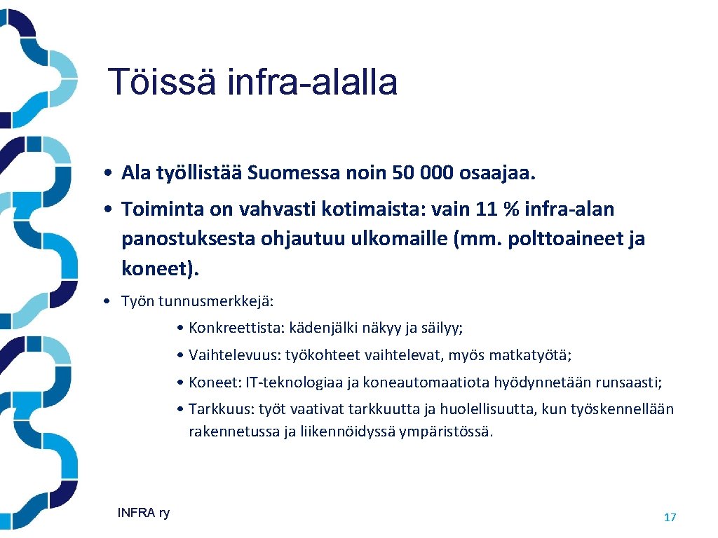 Töissä infra-alalla • Ala työllistää Suomessa noin 50 000 osaajaa. • Toiminta on vahvasti Töissä infra-alalla • Ala työllistää Suomessa noin 50 000 osaajaa. • Toiminta on vahvasti