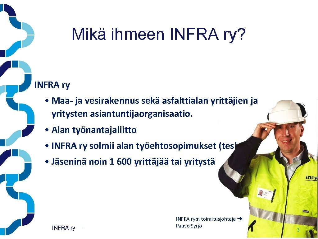 Mikä ihmeen INFRA ry? INFRA ry • Maa- ja vesirakennus sekä asfalttialan yrittäjien ja Mikä ihmeen INFRA ry? INFRA ry • Maa- ja vesirakennus sekä asfalttialan yrittäjien ja