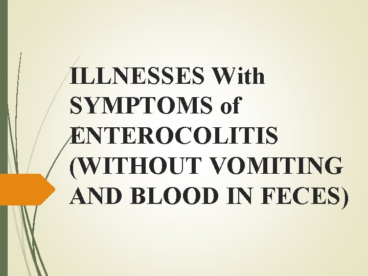 ILLNESSES With SYMPTOMS of ENTEROCOLITIS (WITHOUT VOMITING AND BLOOD IN FECES) 