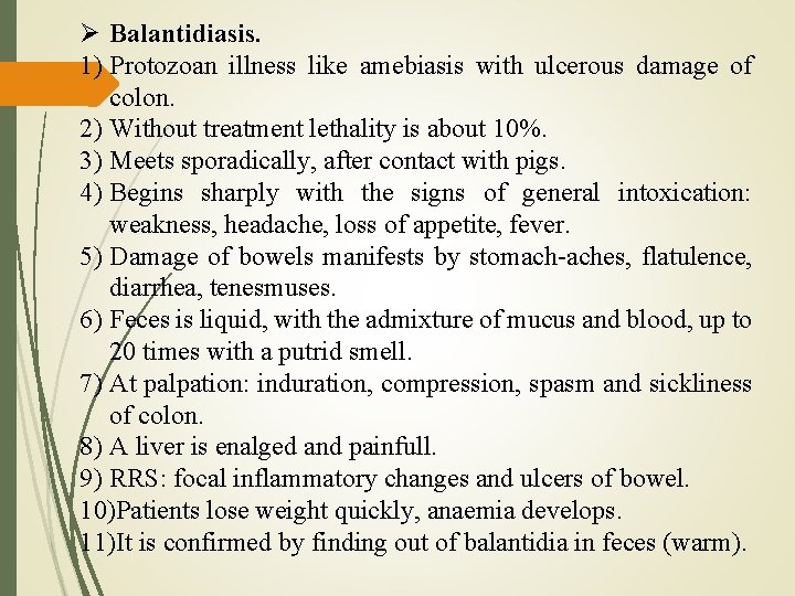  Balantidiasis. 1) Protozoan illness like amebiasis with ulcerous damage of colon. 2) Without