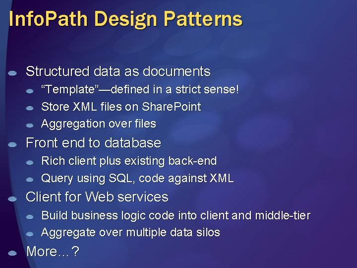 Info. Path Design Patterns Structured data as documents “Template”—defined in a strict sense! Store