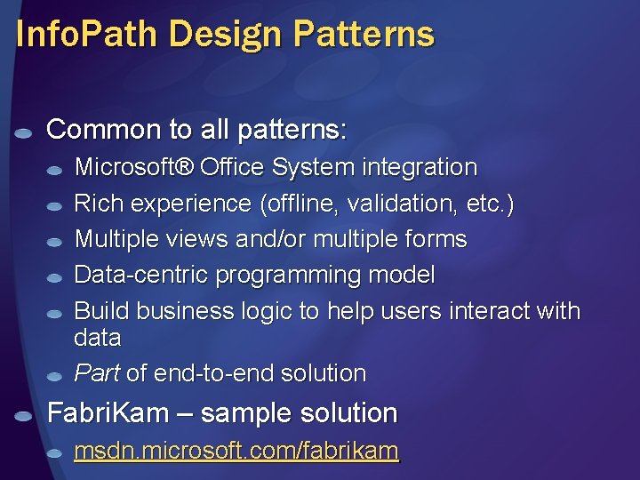 Info. Path Design Patterns Common to all patterns: Microsoft® Office System integration Rich experience