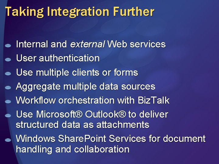 Taking Integration Further Internal and external Web services User authentication Use multiple clients or