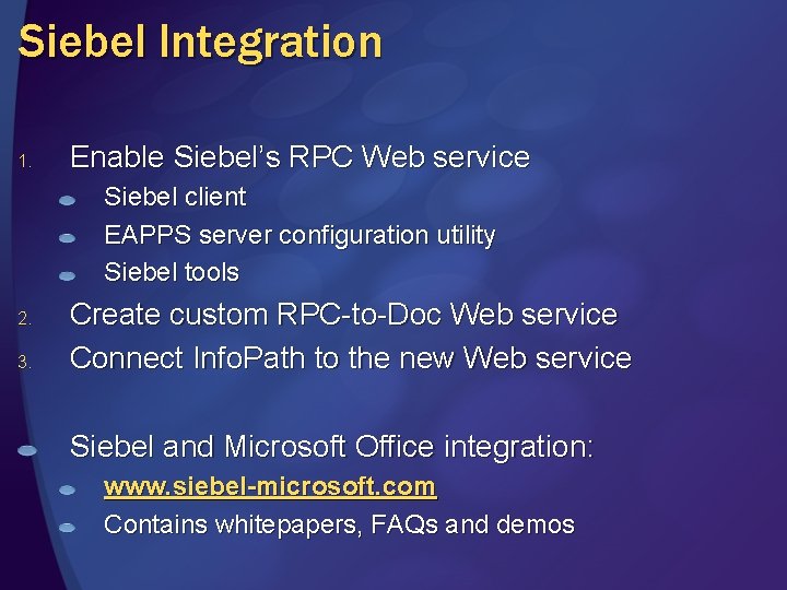 Siebel Integration 1. Enable Siebel’s RPC Web service Siebel client EAPPS server configuration utility