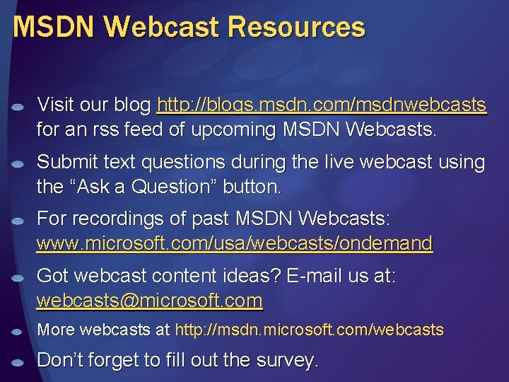 MSDN Webcast Resources Visit our blog http: //blogs. msdn. com/msdnwebcasts for an rss feed