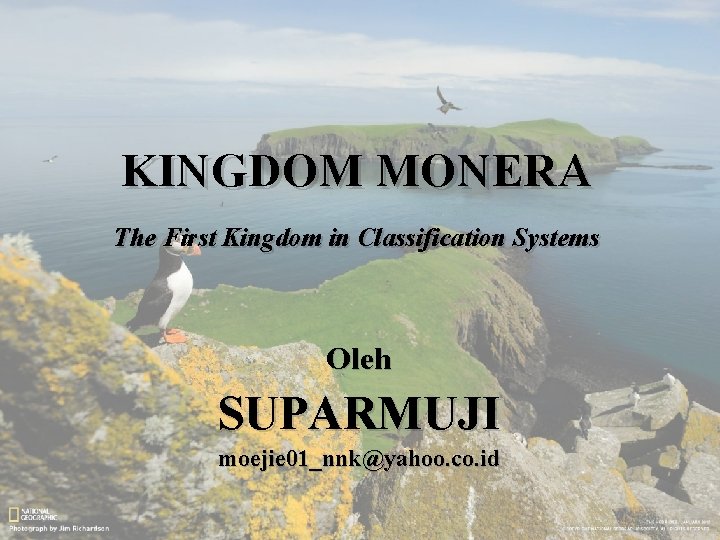 KINGDOM MONERA The First Kingdom in Classification Systems Oleh SUPARMUJI moejie 01_nnk@yahoo. co. id