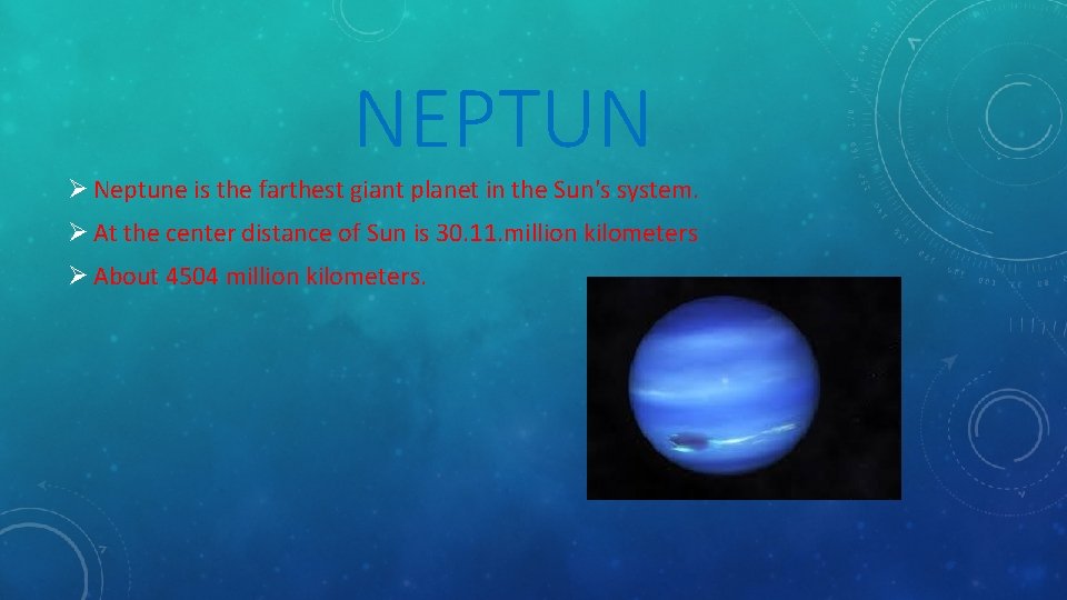 NEPTUN Ø Neptune is the farthest giant planet in the Sun's system. Ø At