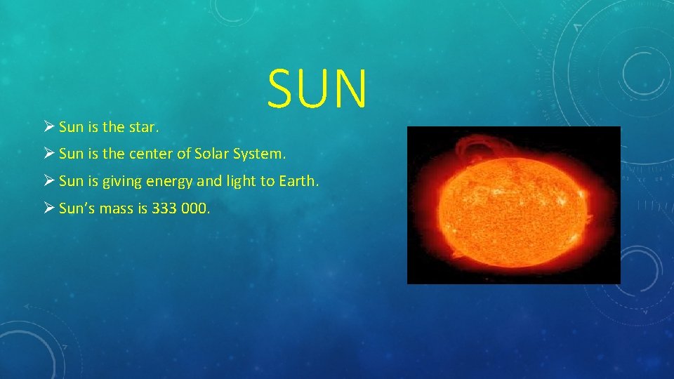 Ø Sun is the star. SUN Ø Sun is the center of Solar System.