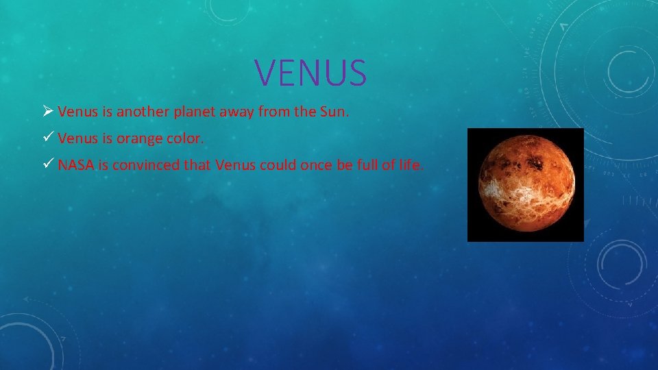 VENUS Ø Venus is another planet away from the Sun. ü Venus is orange