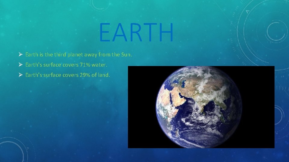 EARTH Ø Earth is the third planet away from the Sun. Ø Earth's surface