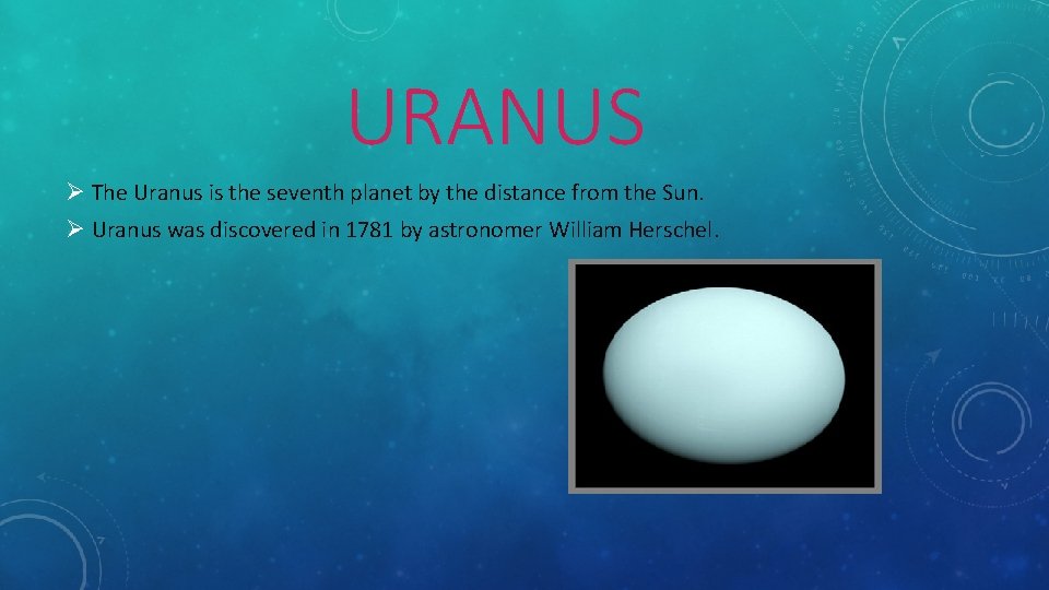 URANUS Ø The Uranus is the seventh planet by the distance from the Sun.