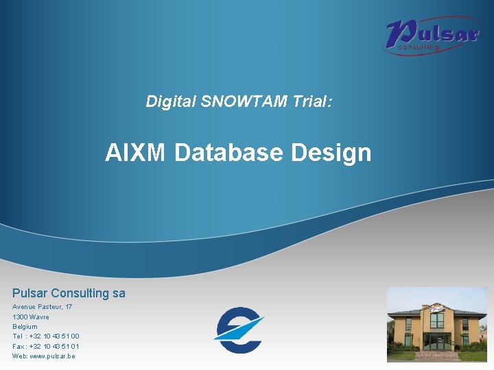 Digital SNOWTAM Trial: AIXM Database Design Pulsar Consulting sa Avenue Pasteur, 17 1300 Wavre