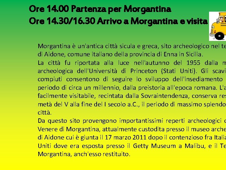 Ore 14. 00 Partenza per Morgantina Ore 14. 30/16. 30 Arrivo a Morgantina e