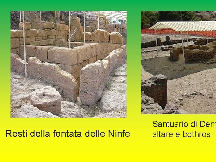 Resti della fontata delle Ninfe Santuario di Dem altare e bothros 