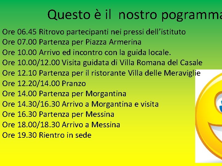 Questo è il nostro pogramma Ore 06. 45 Ritrovo partecipanti nei pressi dell’istituto Ore