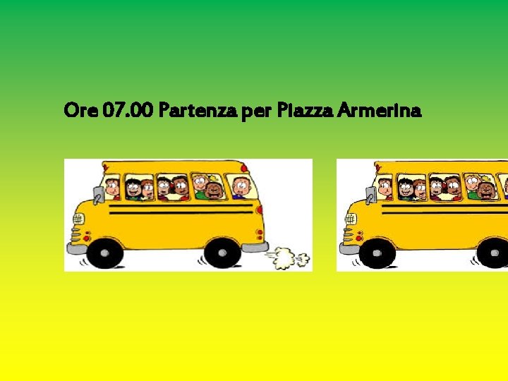 Ore 07. 00 Partenza per Piazza Armerina 