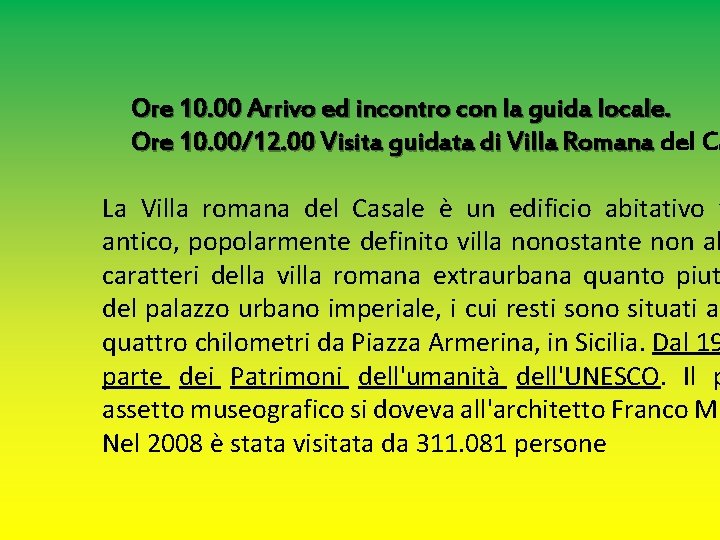 Ore 10. 00 Arrivo ed incontro con la guida locale. Ore 10. 00/12. 00