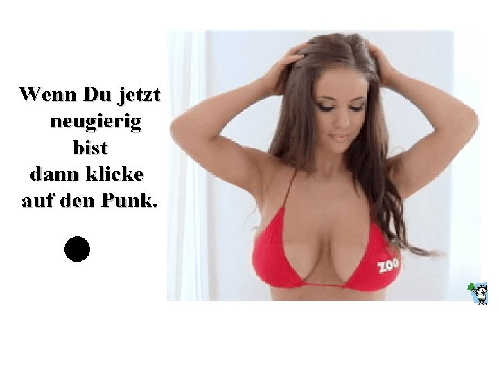 Wenn Du jetzt neugierig bist dann klicke auf den Punk. 