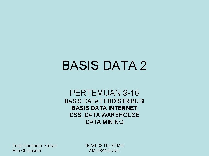 BASIS DATA 2 PERTEMUAN 9 -16 BASIS DATA TERDISTRIBUSI BASIS DATA INTERNET DSS, DATA