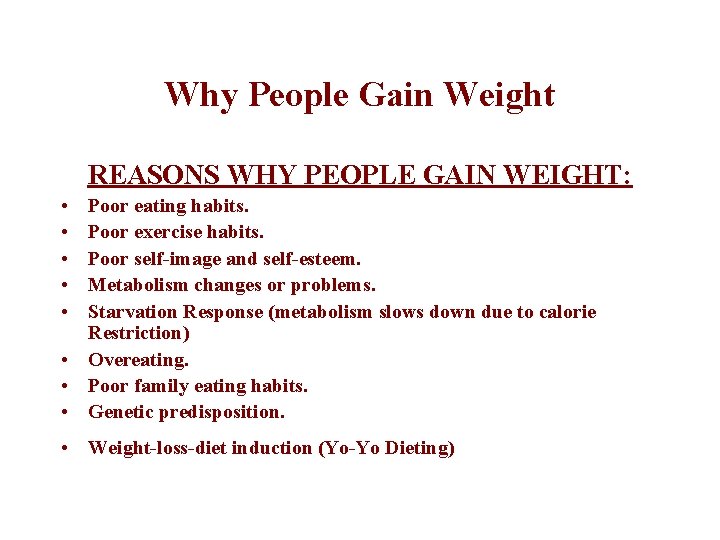 Why People Gain Weight REASONS WHY PEOPLE GAIN WEIGHT: • • • Poor eating