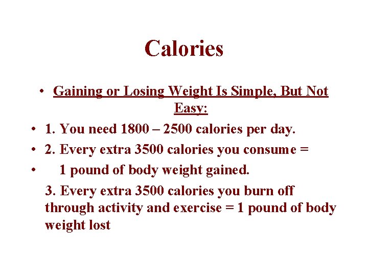 Calories • Gaining or Losing Weight Is Simple, But Not Easy: • 1. You