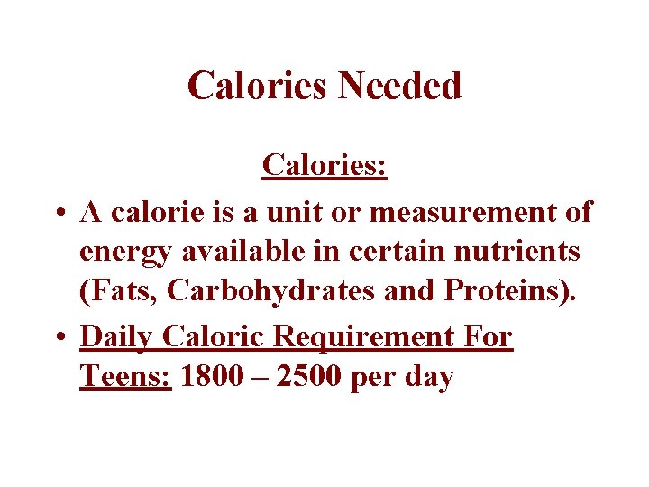 Calories Needed Calories: • A calorie is a unit or measurement of energy available