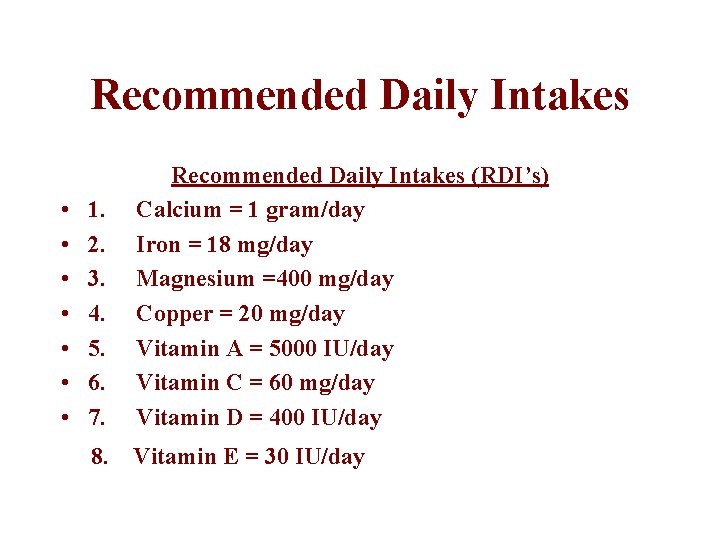 Recommended Daily Intakes • • Recommended Daily Intakes (RDI’s) 1. Calcium = 1 gram/day