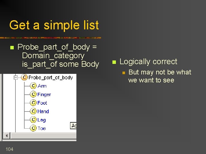 Get a simple list n Probe_part_of_body = Domain_category is_part_of some Body n Logically correct