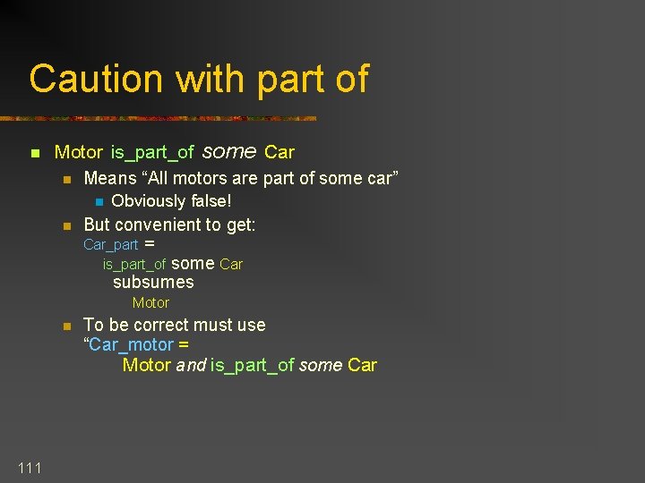 Caution with part of n Motor is_part_of some Car n Means “All motors are