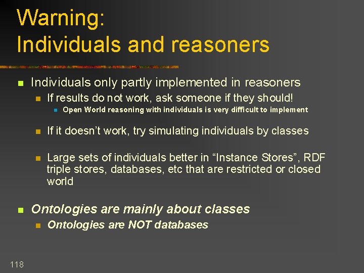 Warning: Individuals and reasoners n Individuals only partly implemented in reasoners n If results