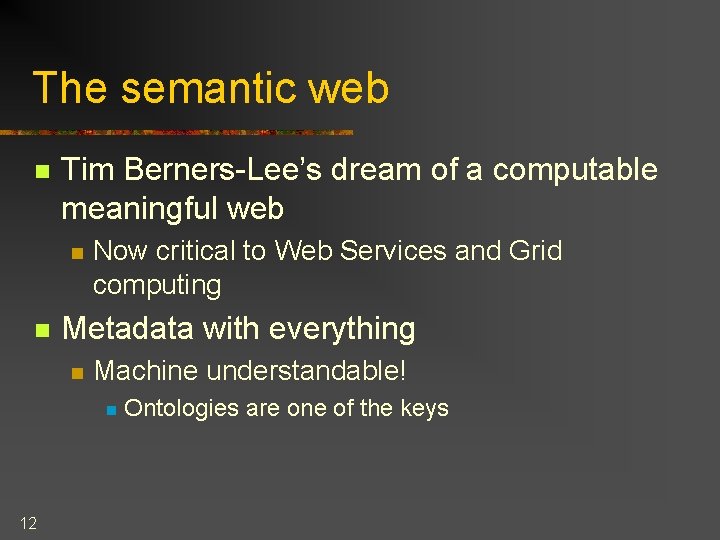 The semantic web n Tim Berners-Lee’s dream of a computable meaningful web n n