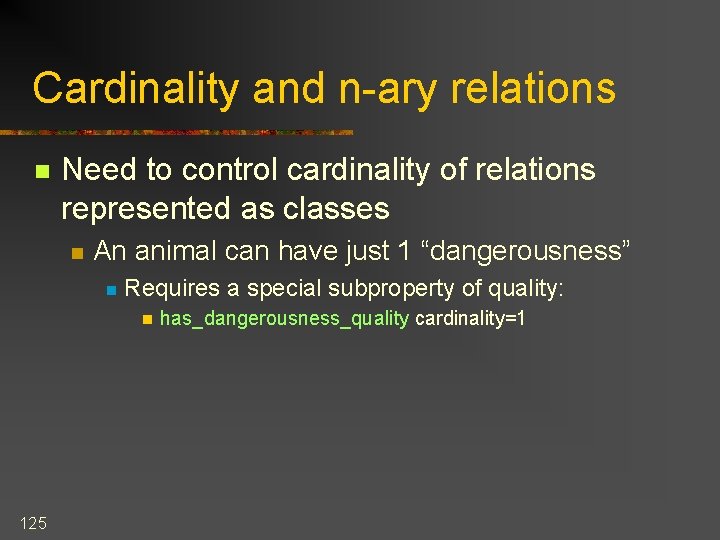 Cardinality and n-ary relations n Need to control cardinality of relations represented as classes