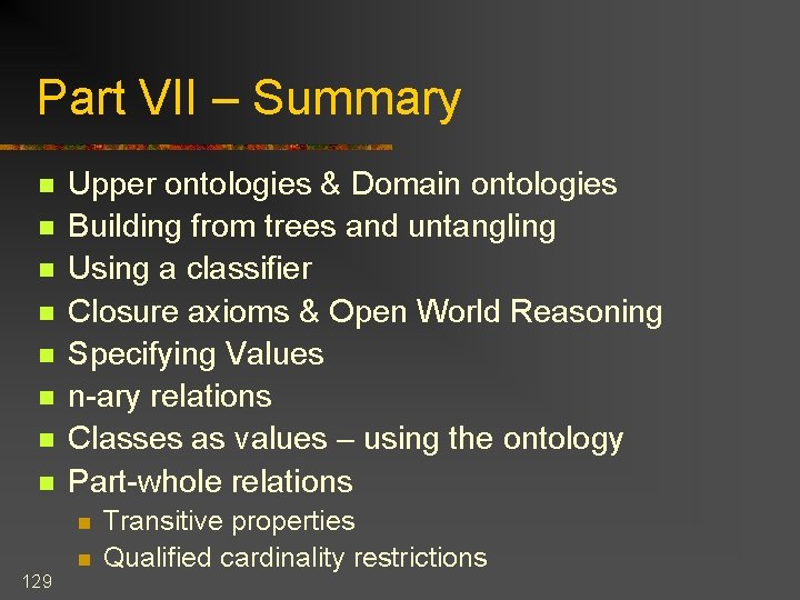 Part VII – Summary n n n n Upper ontologies & Domain ontologies Building