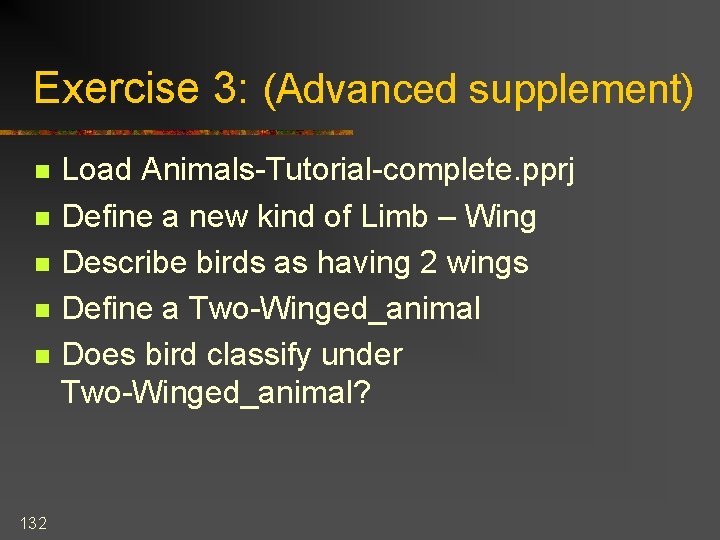 Exercise 3: (Advanced supplement) n n n 132 Load Animals-Tutorial-complete. pprj Define a new