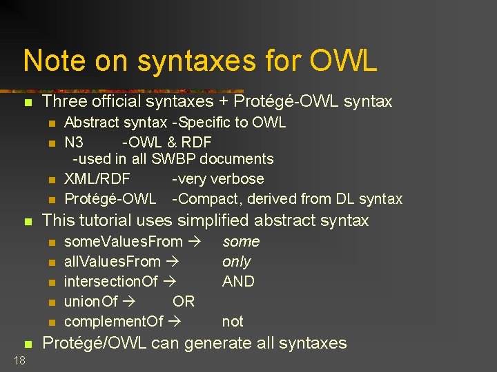 Note on syntaxes for OWL n Three official syntaxes + Protégé-OWL syntax n n