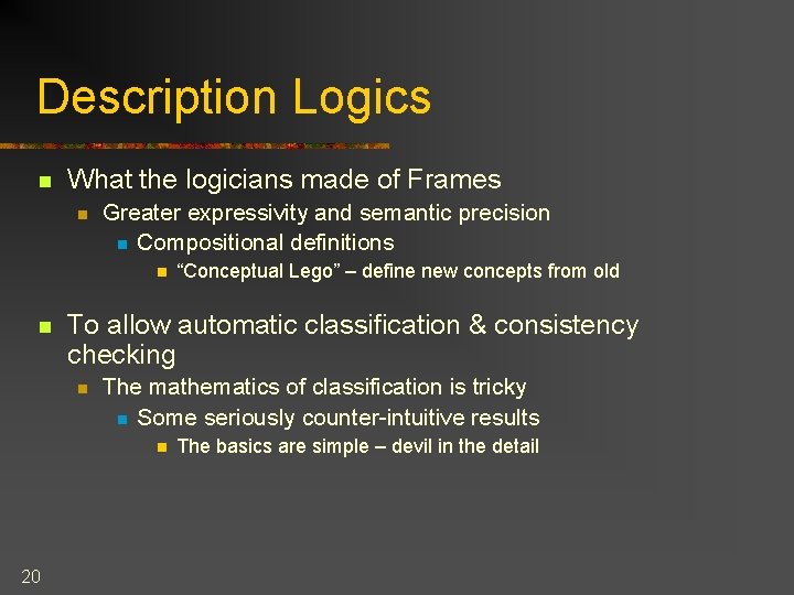 Description Logics n What the logicians made of Frames n Greater expressivity and semantic