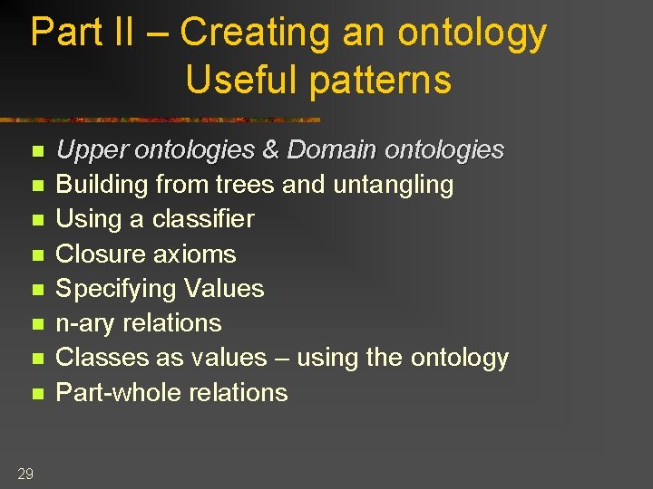 Part II – Creating an ontology Useful patterns n n n n 29 Upper