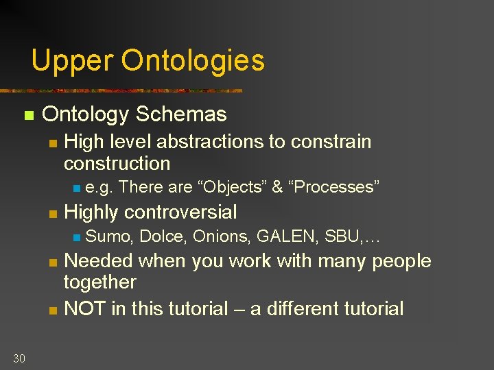 Upper Ontologies n Ontology Schemas n High level abstractions to constrain construction n n