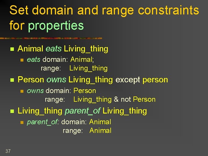 Set domain and range constraints for properties n Animal eats Living_thing n n Person