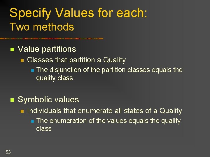 Specify Values for each: Two methods n Value partitions n Classes that partition a