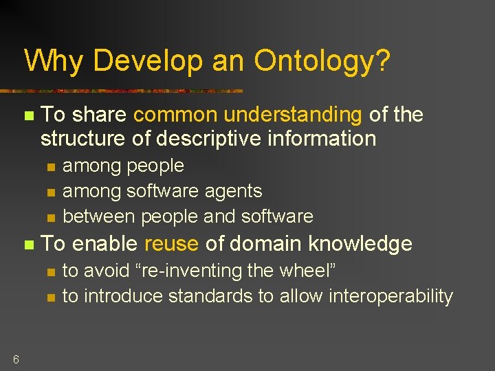 Why Develop an Ontology? n To share common understanding of the structure of descriptive