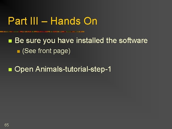 Part III – Hands On n Be sure you have installed the software n