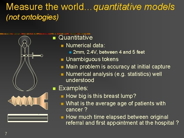 Measure the world…quantitative models (not ontologies) n Quantitative n Numerical data: n n n