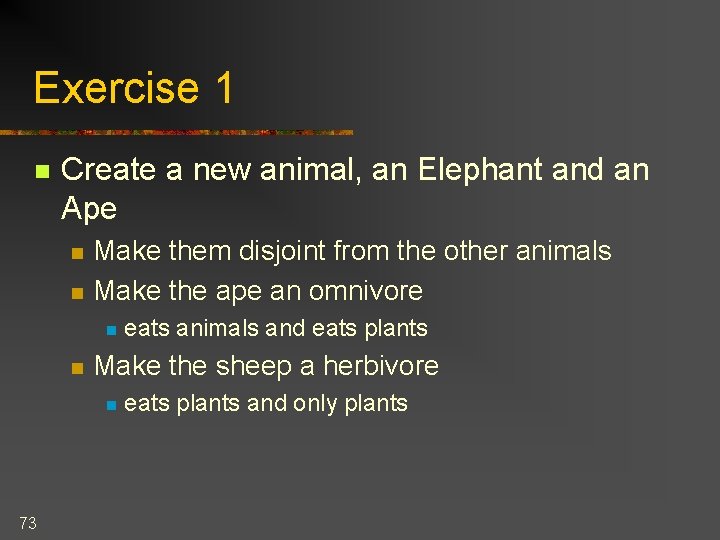 Exercise 1 n Create a new animal, an Elephant and an Ape n n