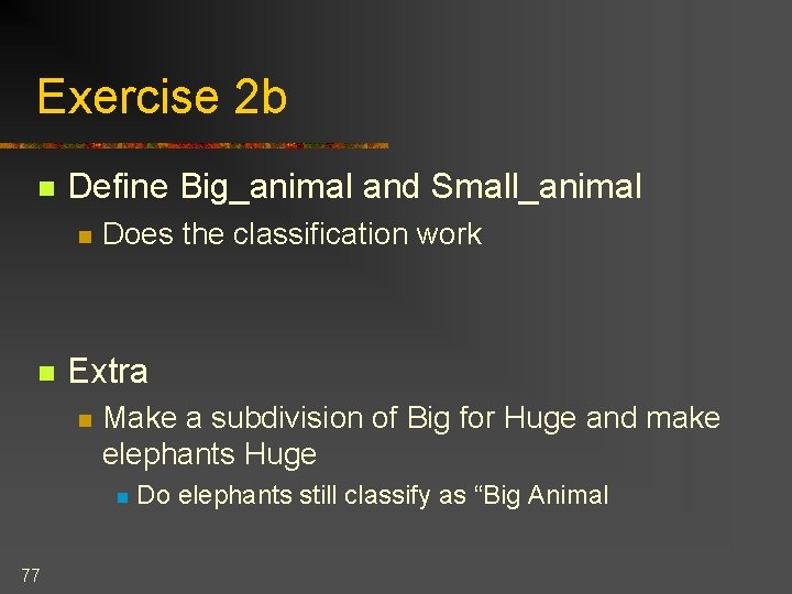 Exercise 2 b n Define Big_animal and Small_animal n n Does the classification work