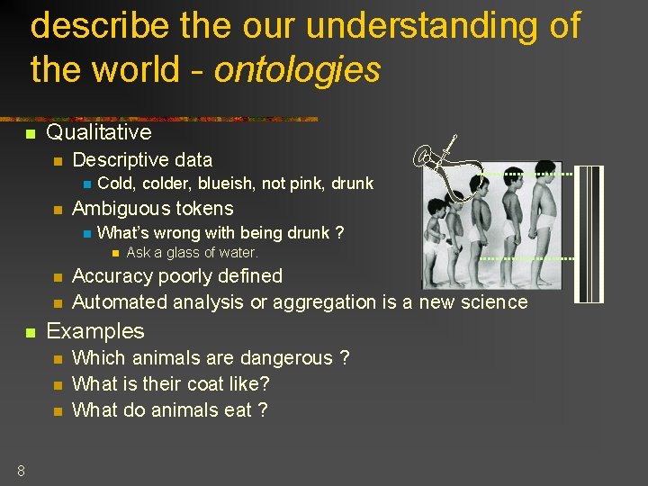 describe the our understanding of the world - ontologies n Qualitative n Descriptive data