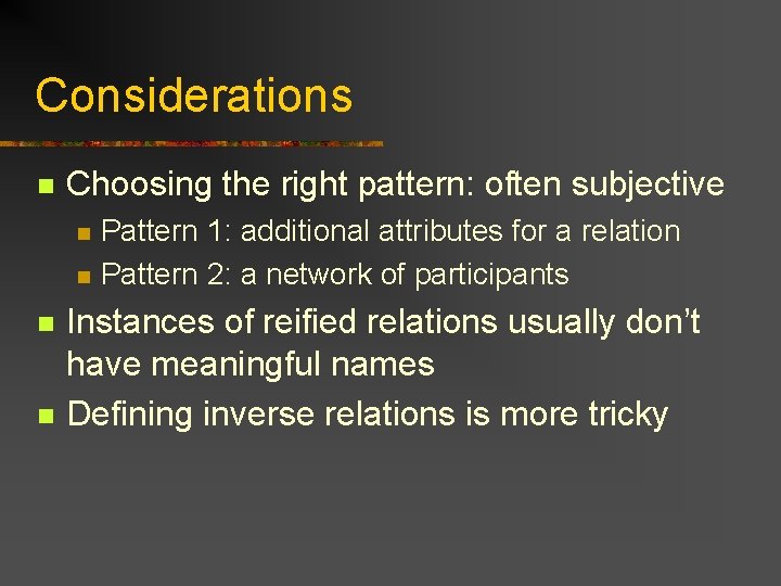 Considerations n Choosing the right pattern: often subjective n n Pattern 1: additional attributes