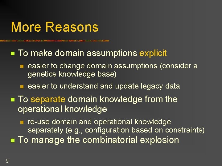 More Reasons n n To make domain assumptions explicit n easier to change domain